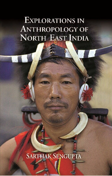 Explorations in Anthropology of North East India - Gyan Books - Distacart