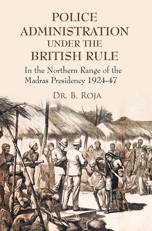 Police Administration Under the British Rule : in the Northern Range of the Madras Presidency 1924-47 - Gyan Books - Distacart