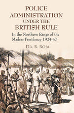 Thumbnail for Police Administration Under the British Rule : in the Northern Range of the Madras Presidency 1924-47 - Gyan Books - Distacart