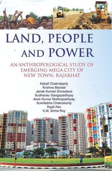 Land, People and Power : an Anthropological Study of Emerging Mega City of New Town, Rajarhat - Gyan Books - Distacart