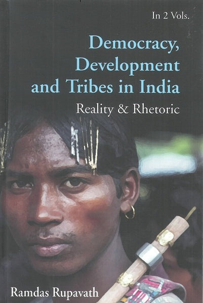 Democracy, Development and Tribes in the Age of Globalised India Reality & Rhetor Vol. 1st - Gyan Books - Distacart