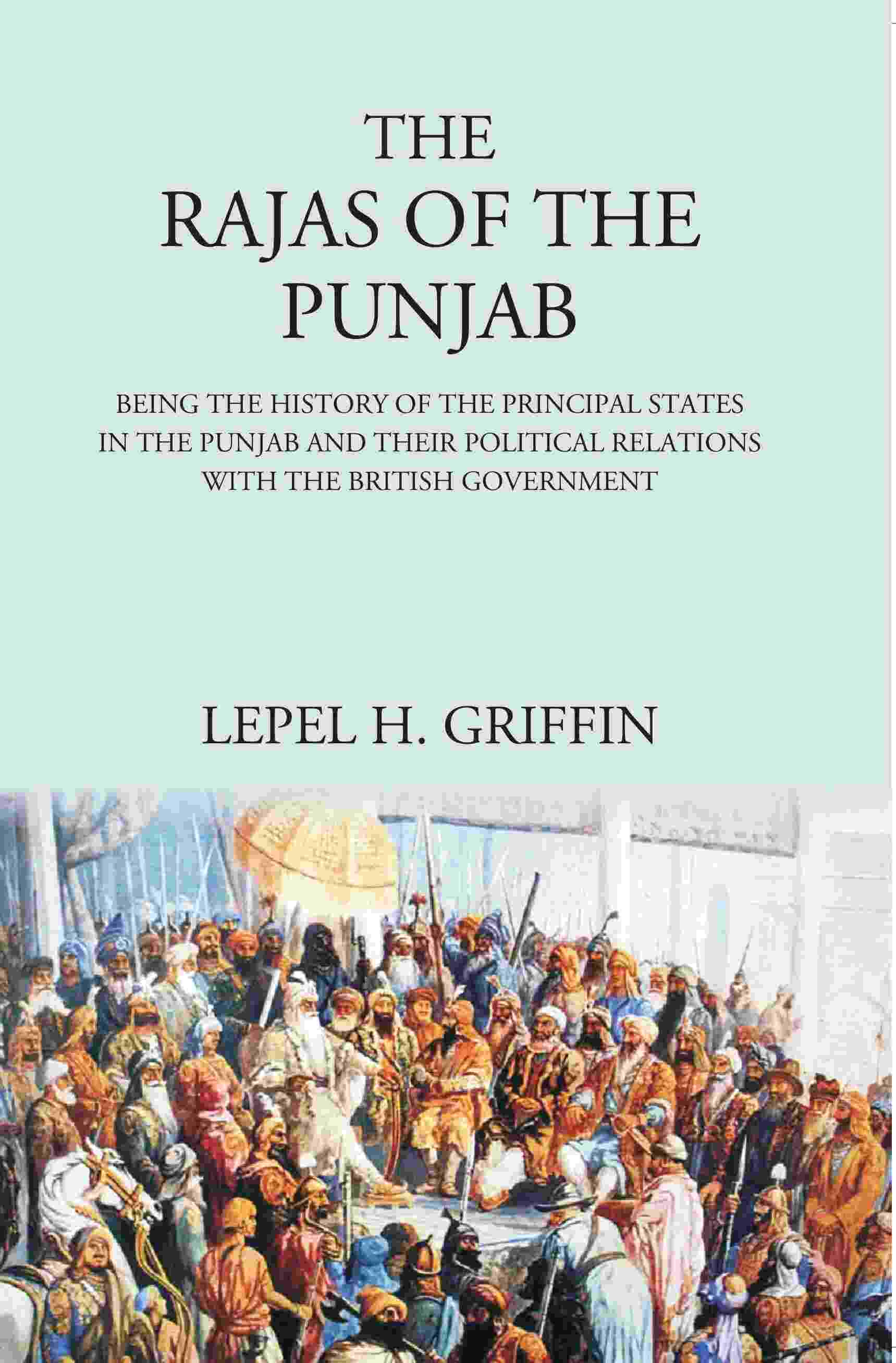 The Rajas Of The Punjab : Being The History Of The Principal States In The Punjab And Their Political - Gyan Books - Distacart