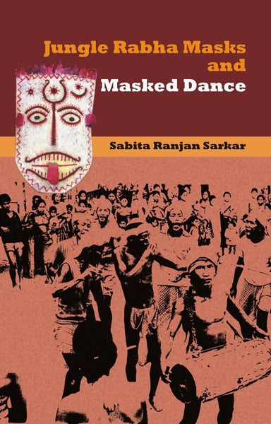 Jungle Rabha Masks and Masked Dance - Gyan Books - Distacart