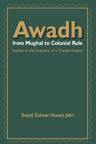Awadh From Mughal to Colonial Rule : Studies in the Anatomy of a Transformation - Gyan Books - Distacart