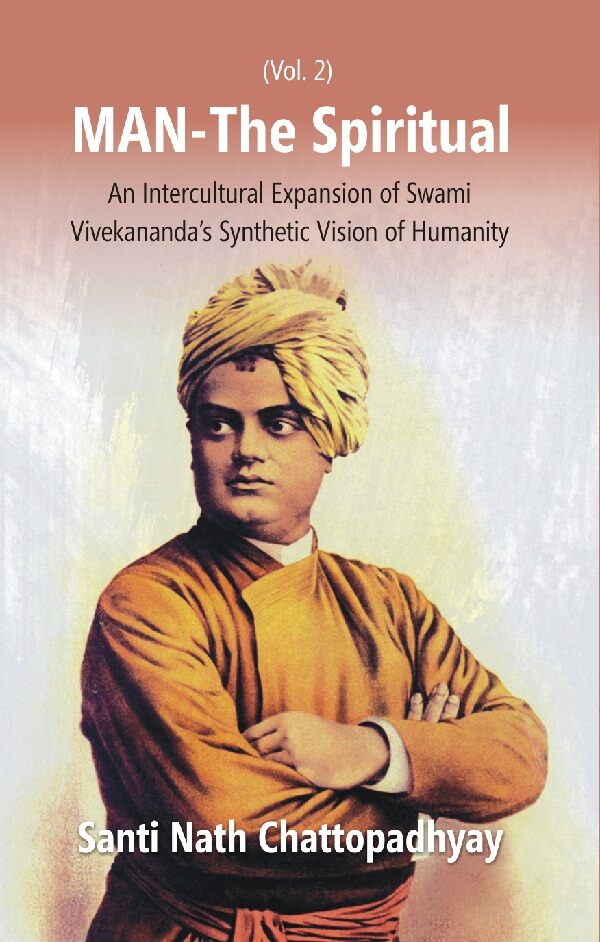 Man-The Spiritual: an Intercultural Expansion of Swami Vivekananda's Synthetic Vision of Humanity Vol. 2nd - Gyan Books - Distacart
