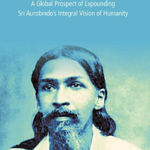 Man-The Superhuman: a Global Prospect of Expounding Sri Aurobindo's Integral Vision of Humanity Vol. 3rd - Gyan Books - Distacart