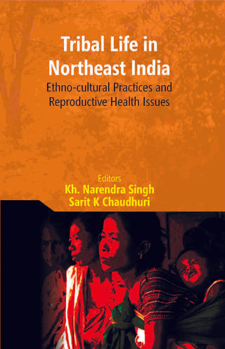 Tribal Life in Northeast India: Ethno-Cultural Practices and Reproductive Health Issues - Gyan Books - Distacart