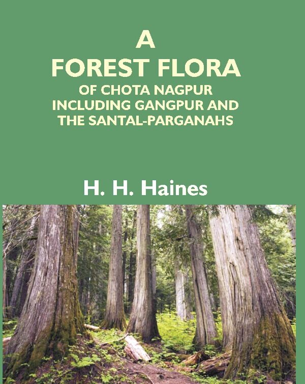 A Forest Flora Of Chota Nagpur Including Gangpur And The Santal-Parganahs : A Description Of All The - Gyan Books - Distacart