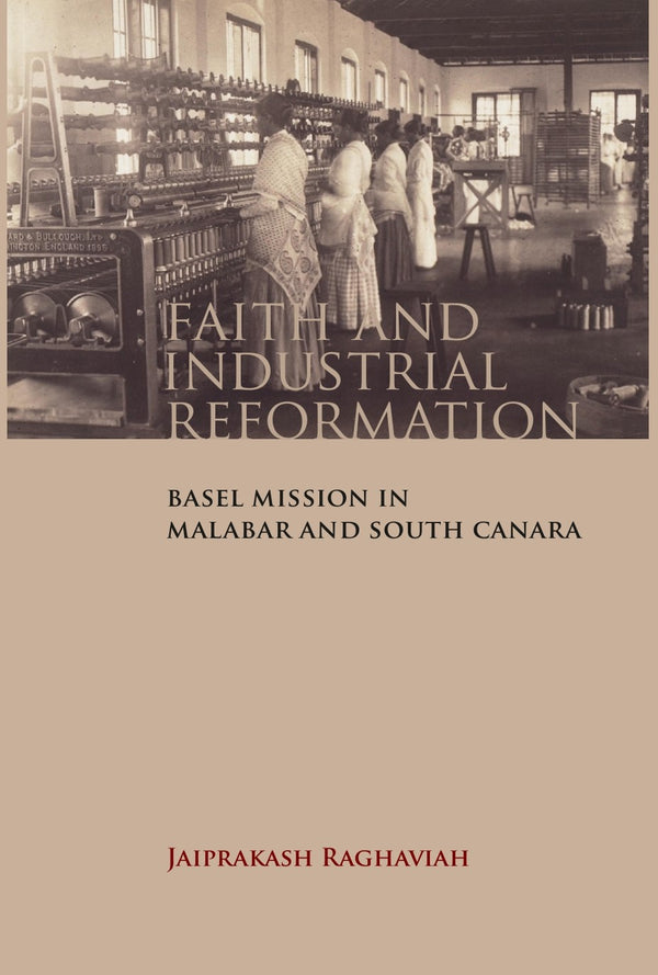 Faith and Industrial Reformation: Basel Mission in Malabar and South Canara - Gyan Books - Distacart