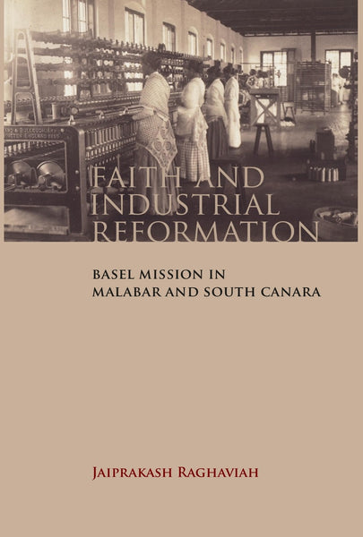 Faith and Industrial Reformation: Basel Mission in Malabar and South Canara - Gyan Books - Distacart