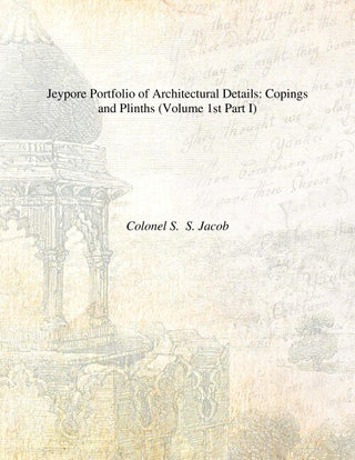 Jeypore Portfolio of Architectural Details: (Copings and Plinths, Pillars-Caps and Bases) Vol. 1st Part I, Part II - Gyan Books - Distacart