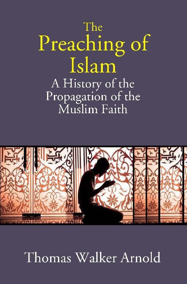 The Preaching of Islam: A History of the Propagation of the Muslim Faith - Gyan Books - Distacart
