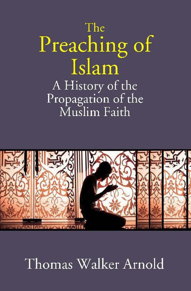 The Preaching of Islam: A History of the Propagation of the Muslim Faith - Gyan Books - Distacart