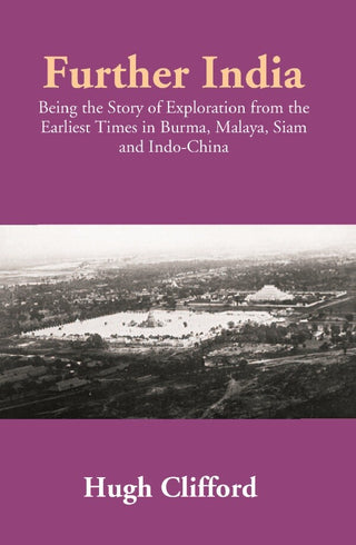Further India: Being the Story of Exploration from the Earliest Times in Burma, Malaya, Siam and Indo-China - Gyan Books - Distacart
