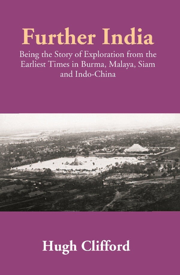 Further India: Being the Story of Exploration from the Earliest Times in Burma, Malaya, Siam and Indo-China - Gyan Books - Distacart