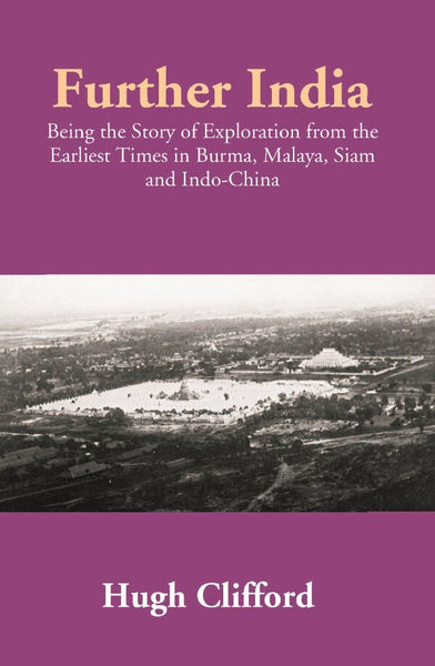 Further India: Being the Story of Exploration from the Earliest Times in Burma, Malaya, Siam and Indo-China - Gyan Books - Distacart