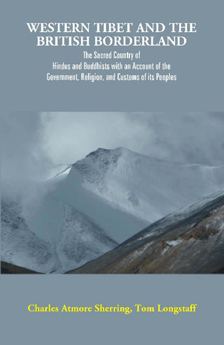 Western Tibet And The British Borderland : The Sacred Country Of Hindus And Buddhists With An Account - Gyan Books - Distacart