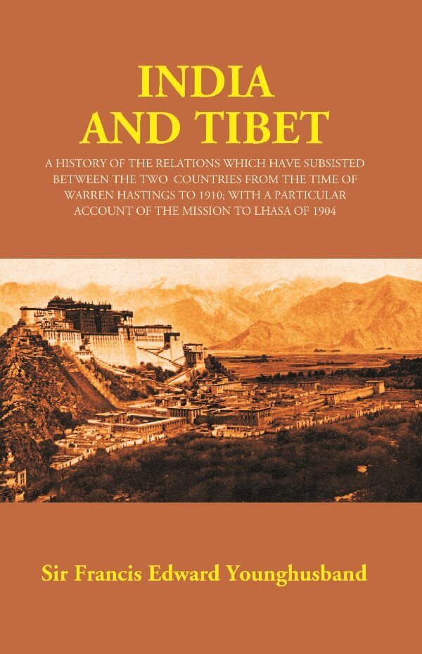 India And Tibet: A History Of The Relations Which Have Subsisted Between The Two Countries 1910 1904 - Gyan Books - Distacart