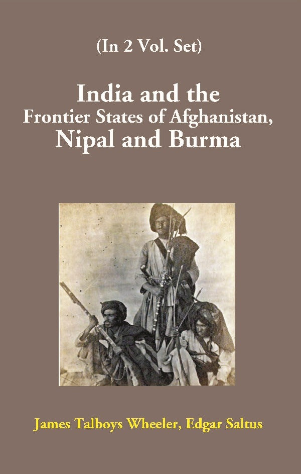 India and the Frontier States of Afghanistan, Nipal and Burma Vol. 1st - Gyan Books - Distacart