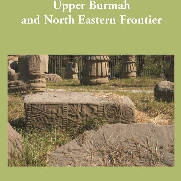 History of Upper Assam, Upper Burmah and North Eastern Frontier - Gyan Books - Distacart