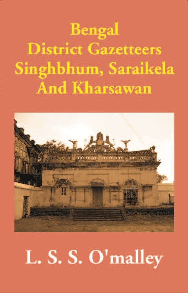 Bengal District Gazetteers: Singhbhum, Saraikela And Kharsawan 50th - Gyan Books - Distacart