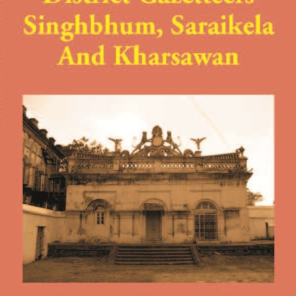 Bengal District Gazetteers: Singhbhum, Saraikela And Kharsawan 50th - Gyan Books - Distacart
