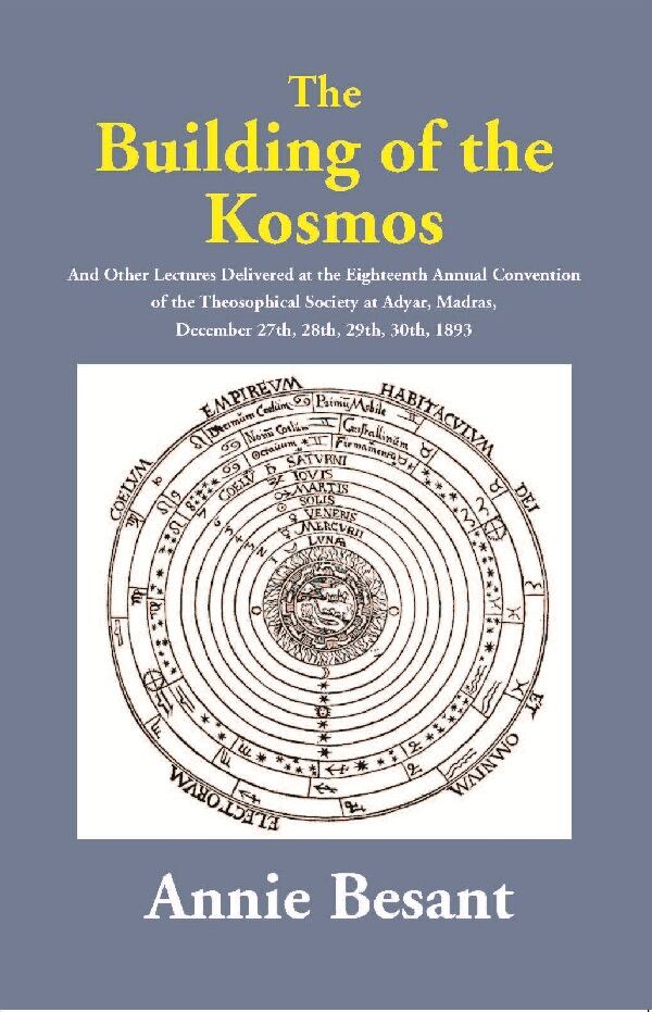 The Building Of The Kosmos : And Other Lectures Delivered At The Eighteenth Annual Convention Of The 1893 - Gyan Books - Distacart