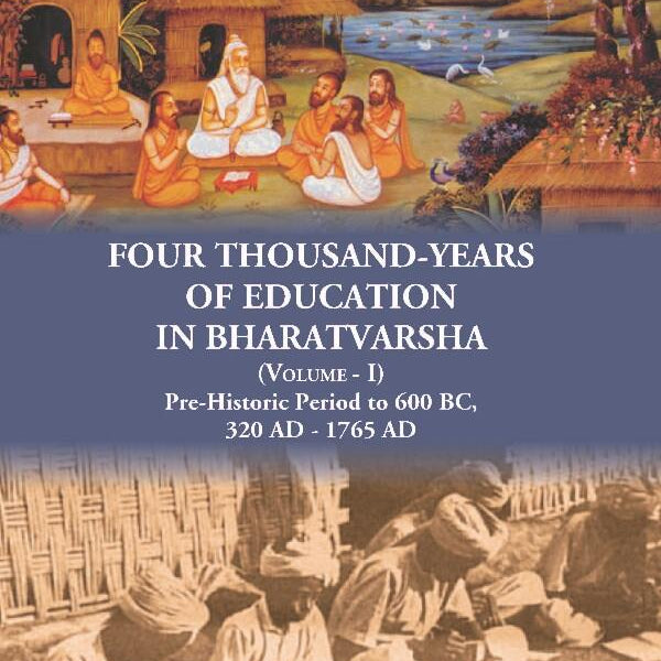 Four Thousand Years of Education in Bharatvarsha Pre-Historic Period to 600 BC, 320 AD - 1765 AD Vol. 1st - Gyan Books - Distacart