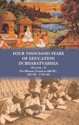 Four Thousand Years of Education in Bharatvarsha Pre-Historic Period to 600 BC, 320 AD - 1765 AD Vol. 1st - Gyan Books - Distacart