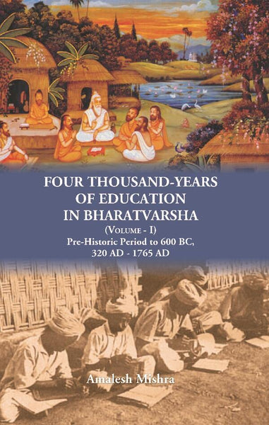 Four Thousand Years of Education in Bharatvarsha Pre-Historic Period to 600 BC, 320 AD - 1765 AD Vol. 1st - Gyan Books - Distacart