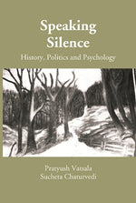 Thumbnail for Speaking Silence: History, Politics and Psychology (A Book on Proceedings of the UGC Sponsored National Seminar) - Gyan Books - Distacart
