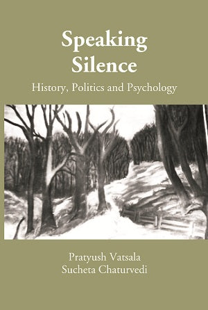 Speaking Silence: History, Politics and Psychology (A Book on Proceedings of the UGC Sponsored National Seminar) - Gyan Books - Distacart