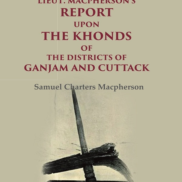 Lieut. Macpherson's Report upon the Khonds of the Districts of Ganjam and Cuttack - Gyan Books - Distacart