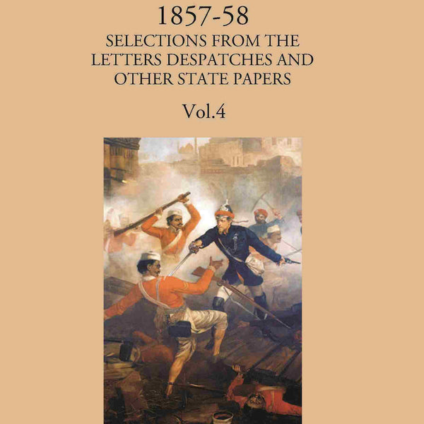 The Indian Mutiny : Selections From The Letters Despatches And Other State Papers 1857-58 Vol. 4Th - Gyan Books - Distacart