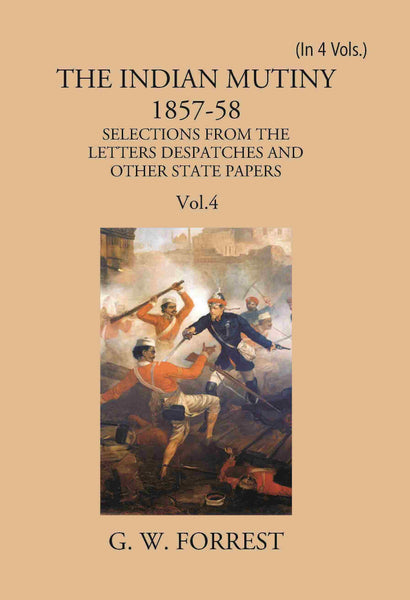 The Indian Mutiny : Selections From The Letters Despatches And Other State Papers 1857-58 Vol. 4Th - Gyan Books - Distacart