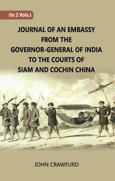 Journal Of An Embassy From The Governor-General Of India To The Courts Of Siam And Cochin China Vol. 1st - Gyan Books - Distacart