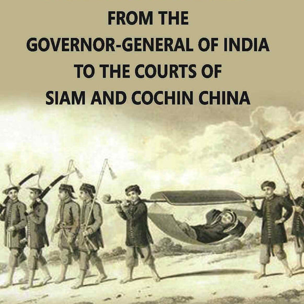 Journal Of An Embassy From The Governor-General Of India To The Courts Of Siam And Cochin China Vol. 2nd - Gyan Books - Distacart