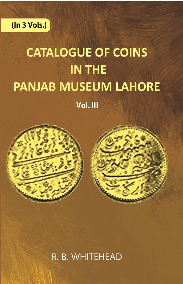 Catalogue Of Coins in The Panjab Museum, Lahore (Coins of Nadir Shah and The Durrani Dynasty) Vol. 3rd - Gyan Books - Distacart
