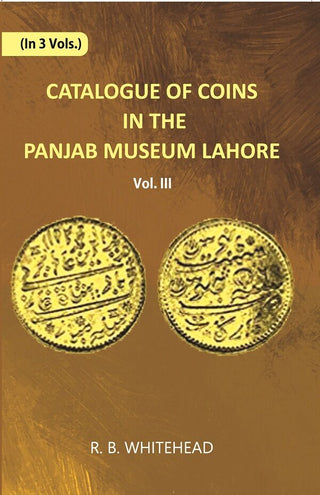 Catalogue Of Coins in The Panjab Museum, Lahore (Coins of Nadir Shah and The Durrani Dynasty) Vol. 3rd - Gyan Books - Distacart