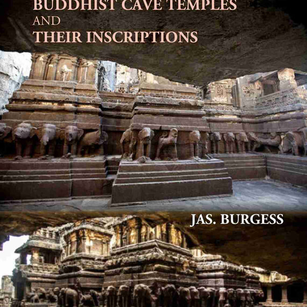 Report On The Buddhist Cave Temples And Their Inscriptions - Gyan Books - Distacart