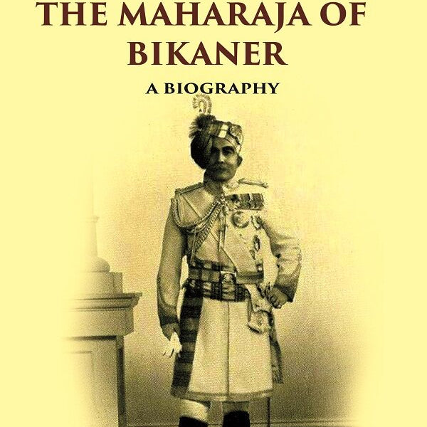 His Highness the Maharaja of Bikaner: A Biography - Gyan Books - Distacart