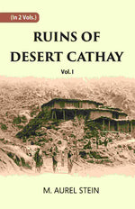 Thumbnail for Ruins Of Desert Cathay: Personal Narrative of Explorations in Central Asia and Western Most China Vol. 1st - Gyan Books - Distacart
