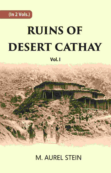 Ruins Of Desert Cathay: Personal Narrative of Explorations in Central Asia and Western Most China Vol. 1st - Gyan Books - Distacart
