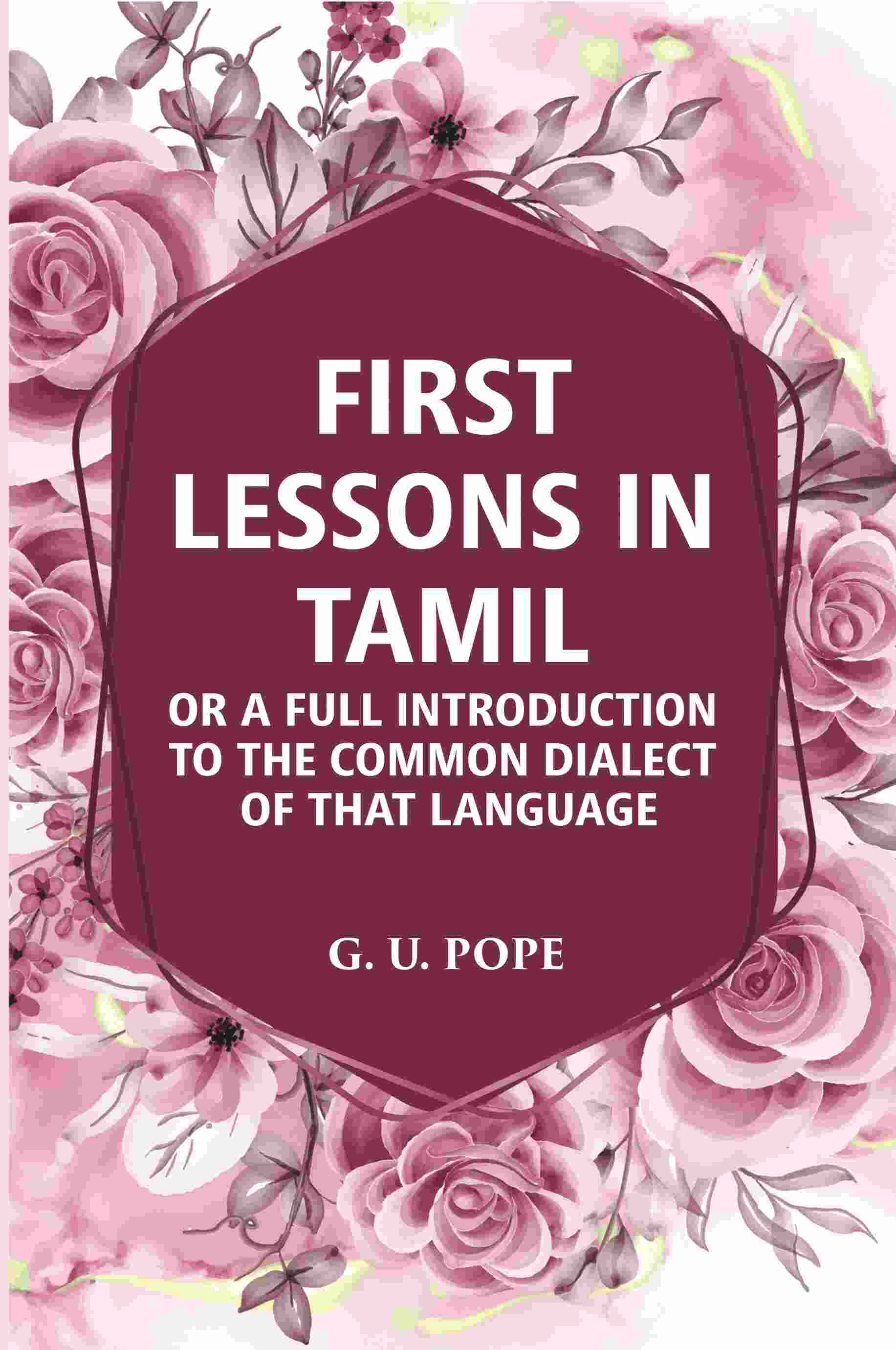 First Lessons In Tamil: Or A Full Introduction To The Common Dialect Of That Language - Gyan Books - Distacart