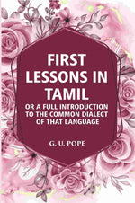 Thumbnail for First Lessons In Tamil: Or A Full Introduction To The Common Dialect Of That Language - Gyan Books - Distacart