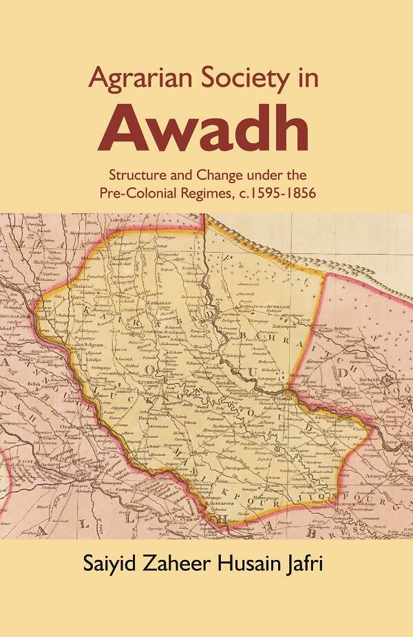 Agrarian Society in Awadh: Structure and Change under the Pre-Colonial Regimes, c.1595-1856 - Gyan Books - Distacart