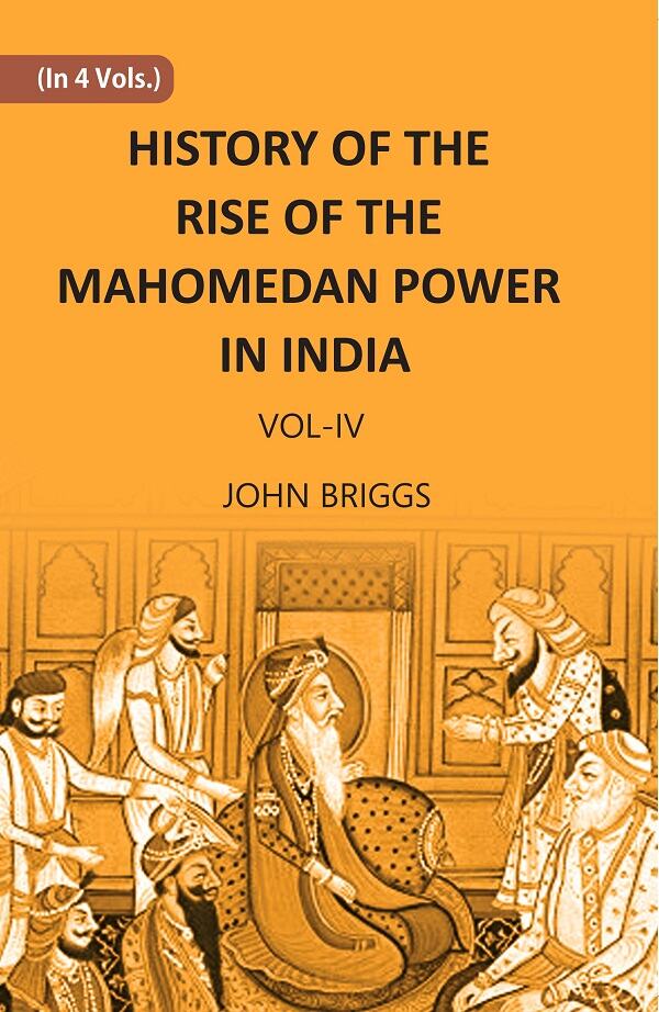 HISTORY OF THE RISE OF THE MAHOMEDAN POWER IN INDIA: TILL THE YEAR A.D. 1612 Vol. 4th - Gyan Books - Distacart