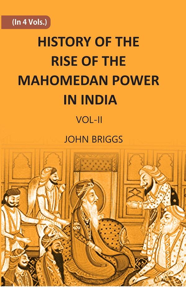 HISTORY OF THE RISE OF THE MAHOMEDAN POWER IN INDIA: TILL THE YEAR A.D. 1612 Vol. 2nd - Gyan Books - Distacart