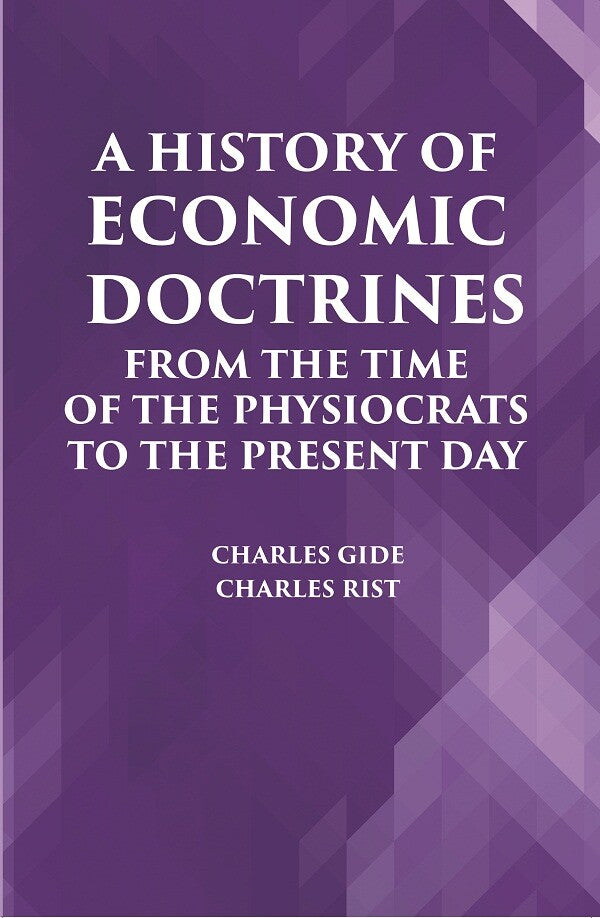 A HISTORY OF ECONOMIC DOCTRINES: FROM THE TIME OF THE PHYSIOCRATS TO THE PRESENT DAY - Gyan Books - Distacart