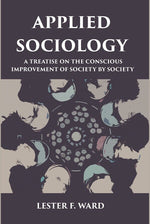 Thumbnail for APPLIED SOCIOLOGY: A TREATISE ON THE CONSCIOUS IMPROVEMENT OF SOCIETY BY SOCIETY - Gyan Books - Distacart